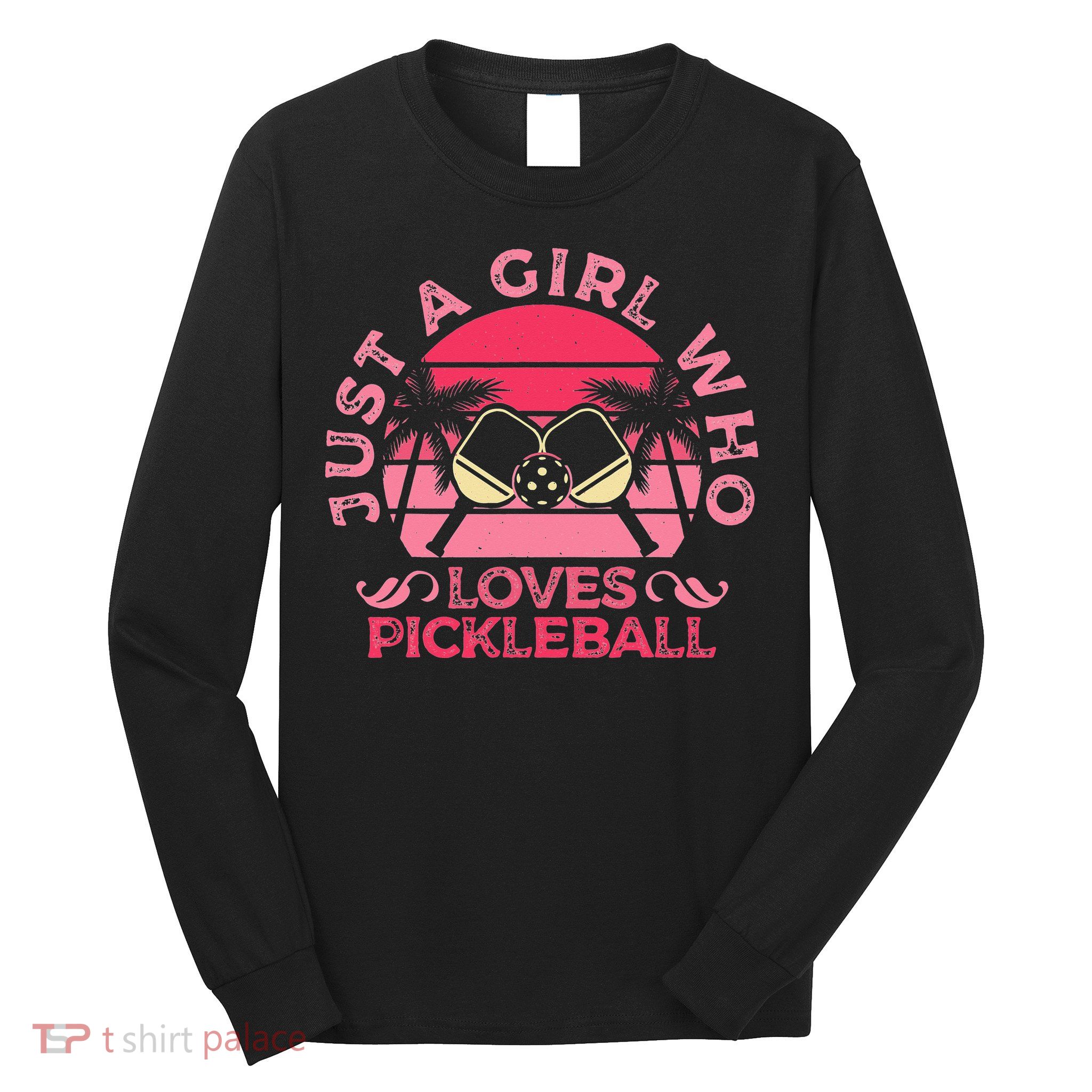 Just A Who Loves Pickleball Paddle Sports Game Long Sleeve Shirt