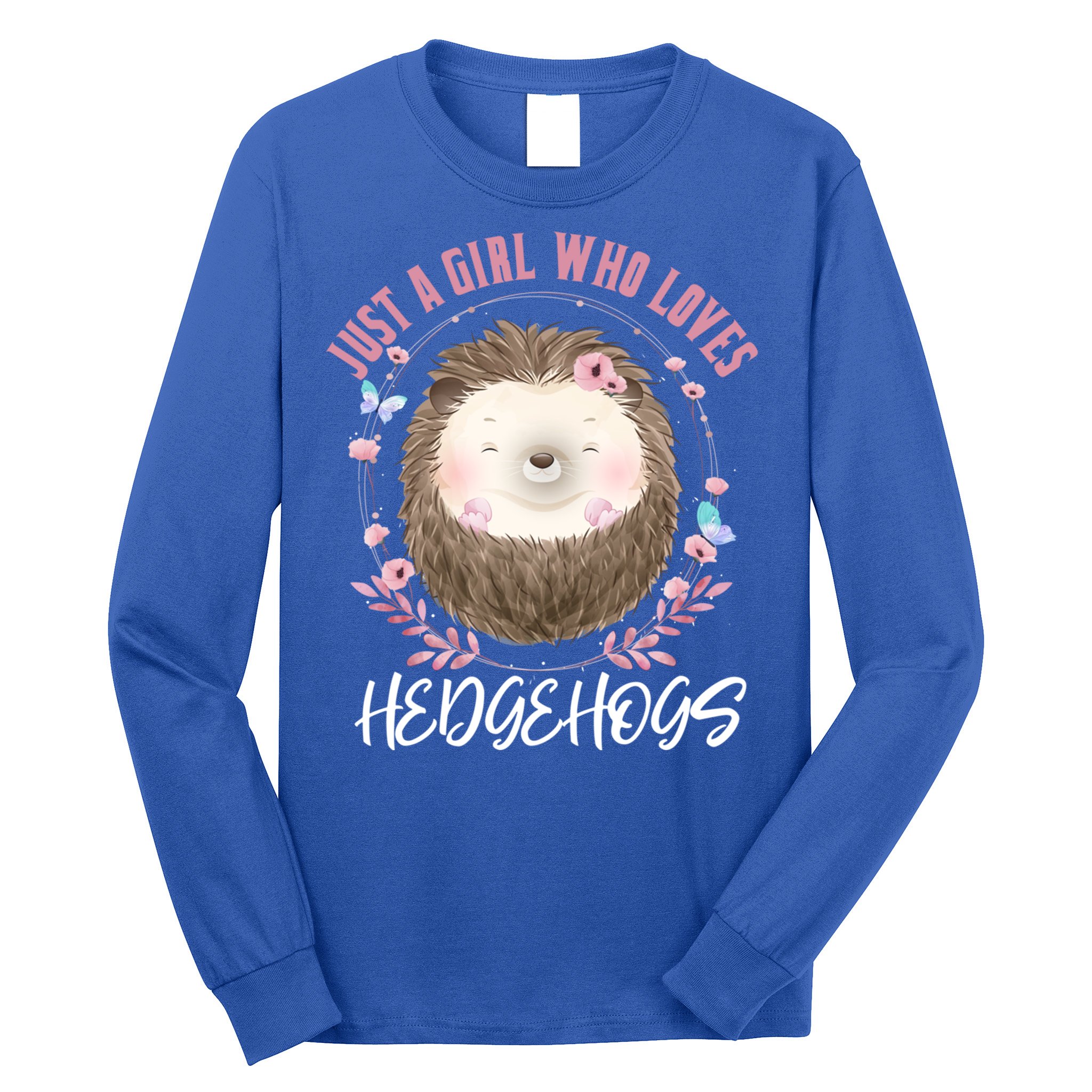 Just A Who Loves Hedgehogs Forest Animal Cute Hedgehog Gift Long Sleeve Shirt