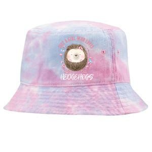 Just A Who Loves Hedgehogs Forest Animal Cute Hedgehog Gift Tie-Dyed Bucket Hat