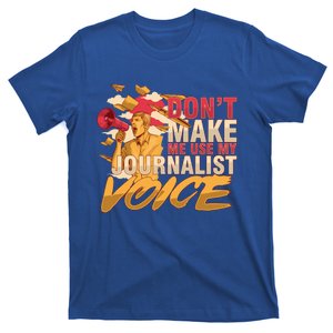 Journalism Author Writer Dont Make Me Use My Journalist Meaningful Gift T-Shirt