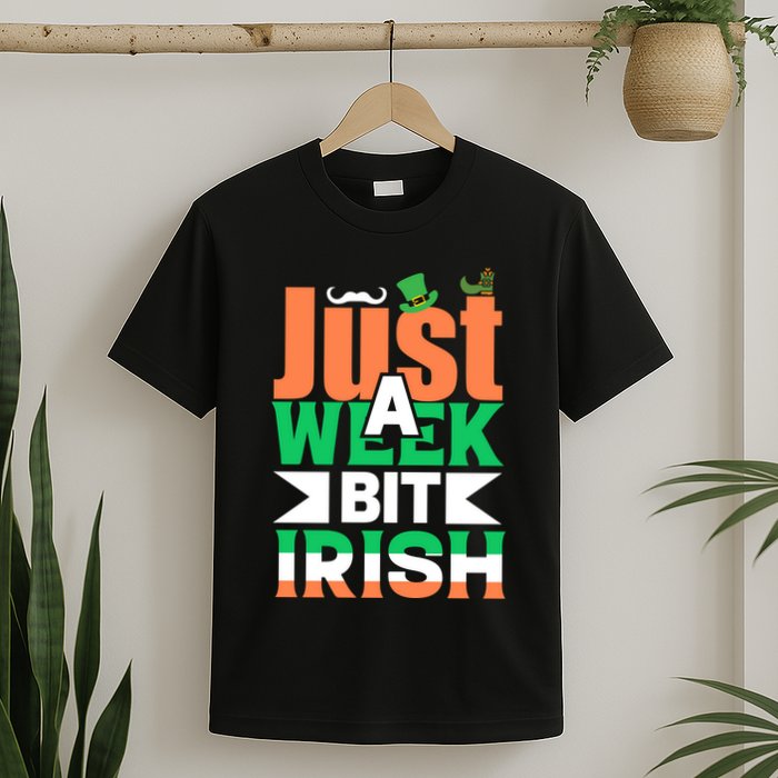 Just A Week Bit Irish T-Shirt