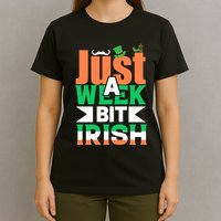 Just A Week Bit Irish T-Shirt