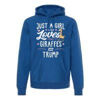 Just A Who Loves Giraffes And Trump Giraffe Gift Premium Hoodie