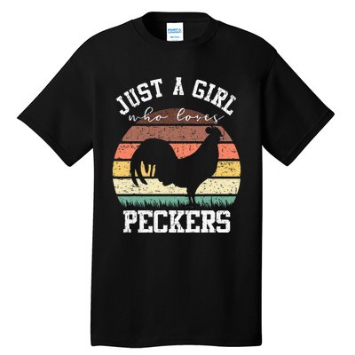 Just A Who Loves Peckers Funny Chicken Farmer Lover Tall T-Shirt