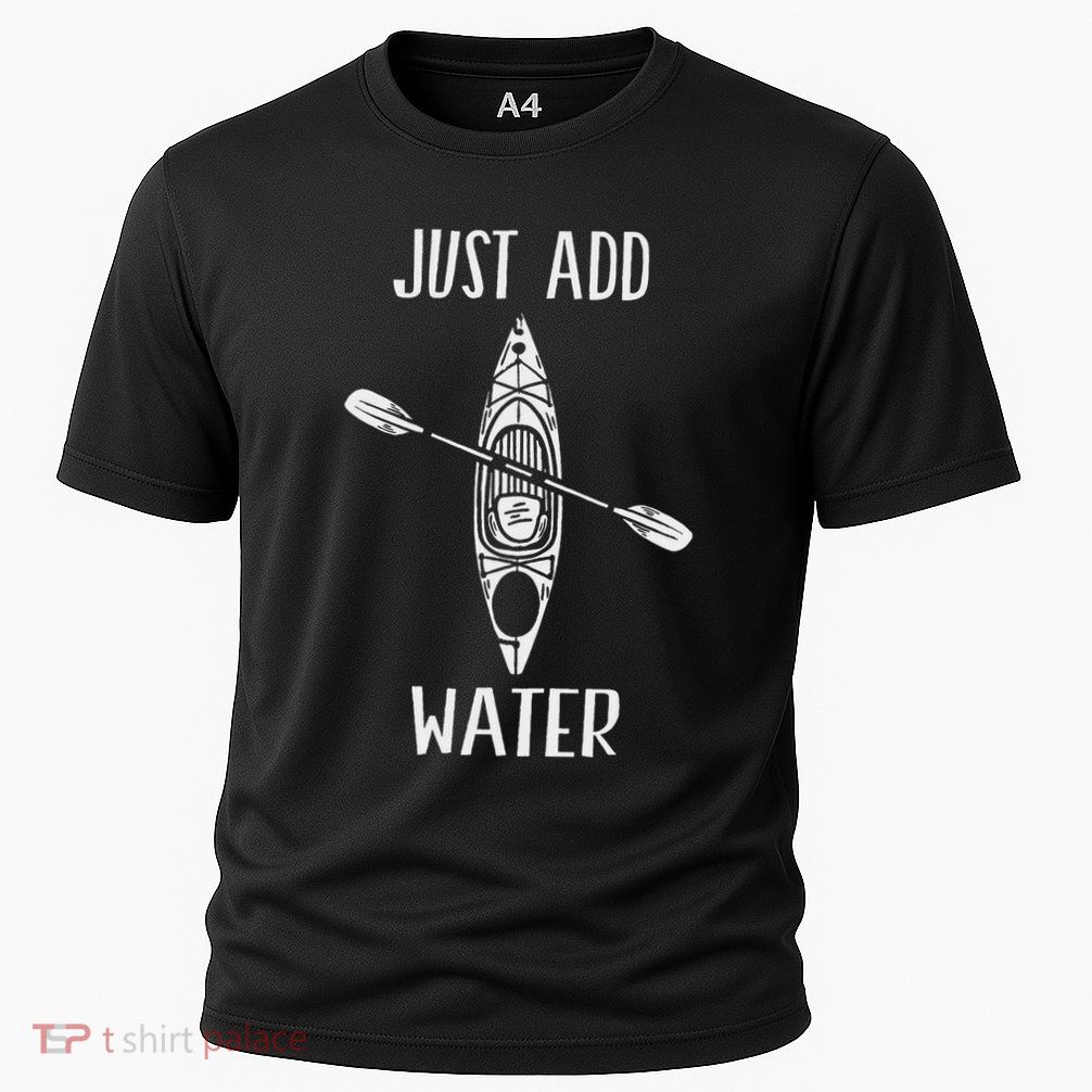 Just Add Water Funny Kayak Kayaking Kayaker Cooling Performance Crew T-Shirt