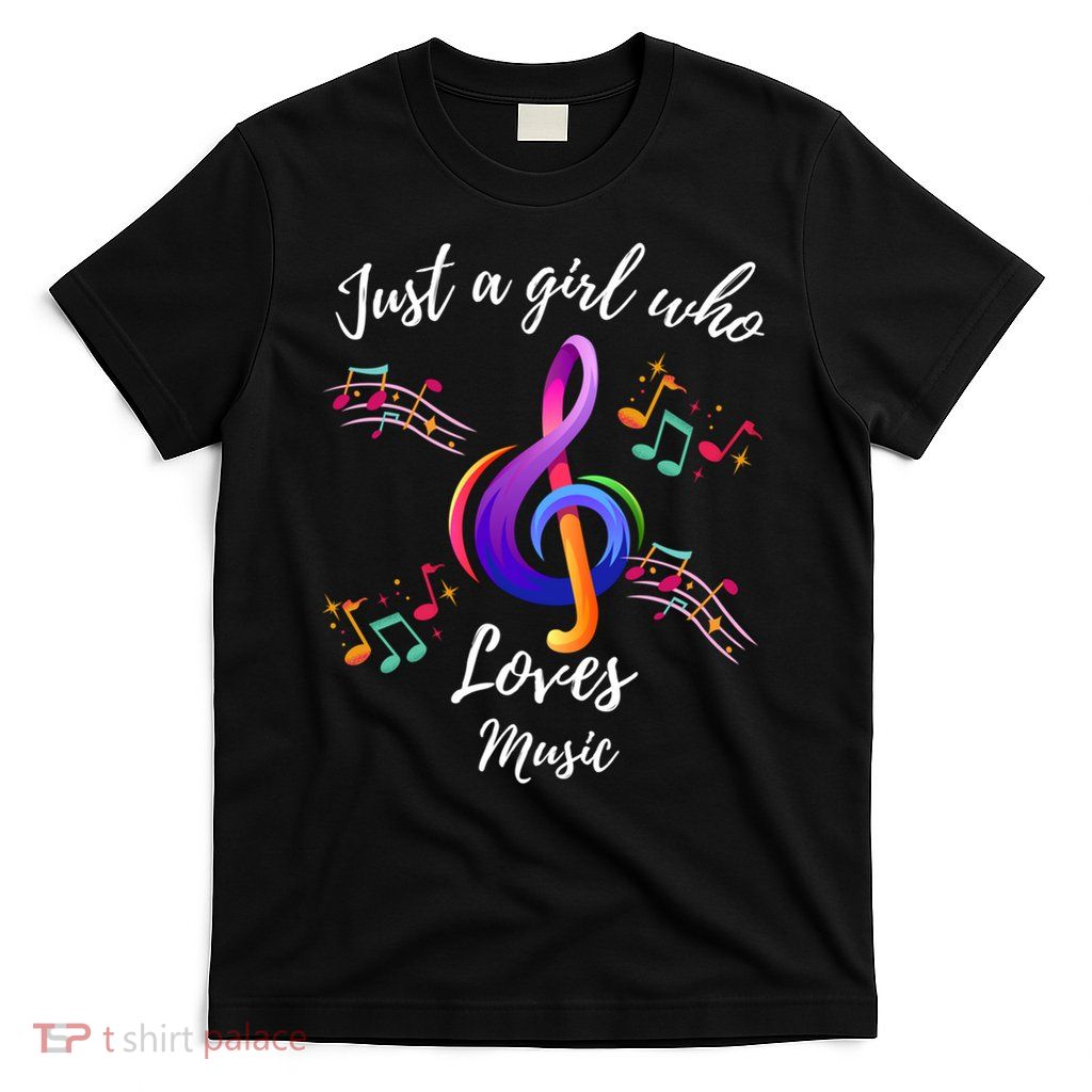 Just A Who Loves Music Musical Note For Music Lovers Cool Gift T-Shirt