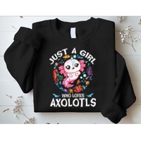 Just a  Who Loves Axolotls Sweatshirt