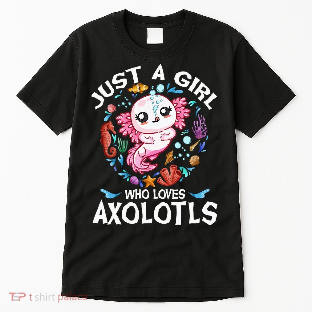 Just a  Who Loves Axolotls Tall T-Shirt
