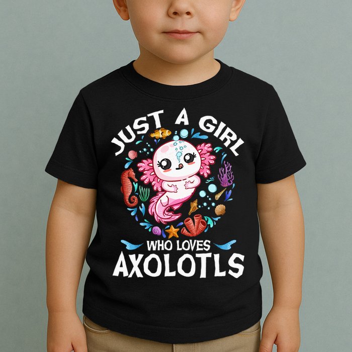 Just a  Who Loves Axolotls Toddler T-Shirt