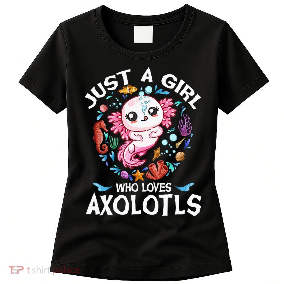 Just a  Who Loves Axolotls Womens T-Shirt