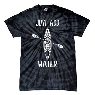 Just Add Water Funny Kayak Kayaking Kayaker Tie-Dye T-Shirt