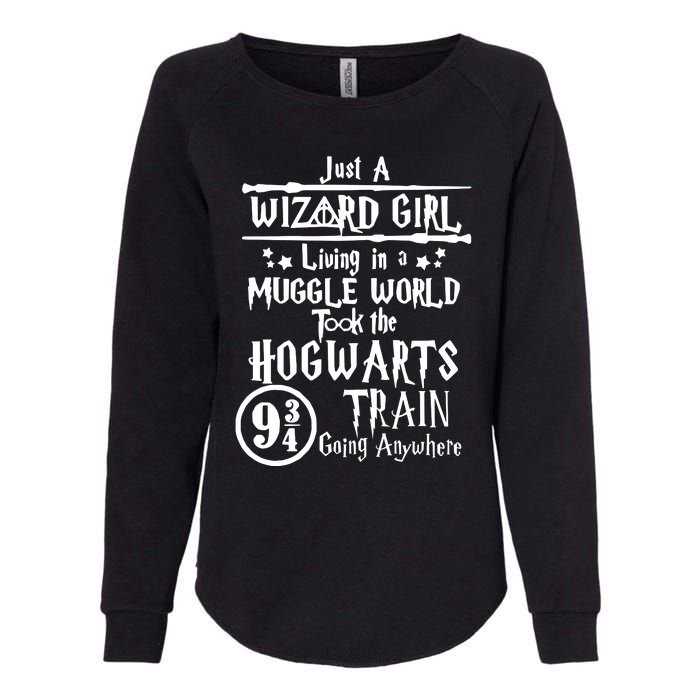 Just A Wizard Girl Living In A Muggle World Took The Hogwarts Train Going Womens California Wash Sweatshirt