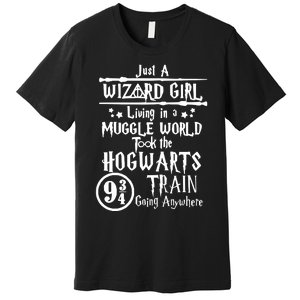 Just A Wizard Girl Living In A Muggle World Took The Hogwarts Train Going Premium T-Shirt