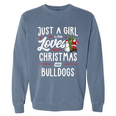 Just A Who Loves Christmas And Bulldogs Gift Funny Gift Garment-Dyed Sweatshirt