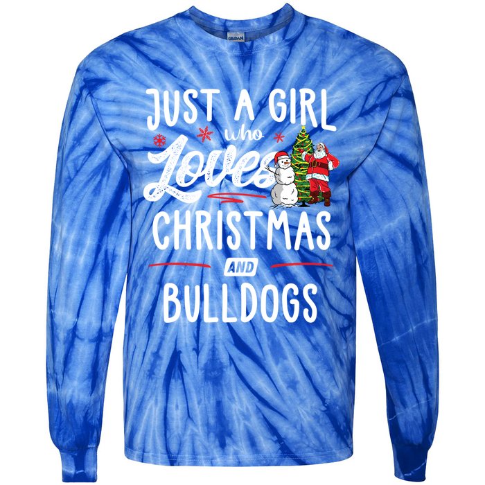 Just A Who Loves Christmas And Bulldogs Gift Funny Gift Tie-Dye Long Sleeve Shirt