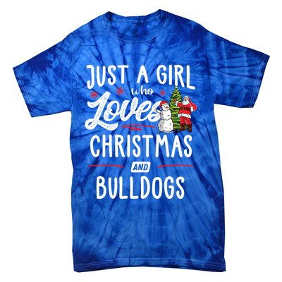 Just A Who Loves Christmas And Bulldogs Gift Funny Gift Tie-Dye T-Shirt