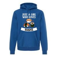 Just A Who Loves Sushi Cute Sushi Lover Great Gift Premium Hoodie