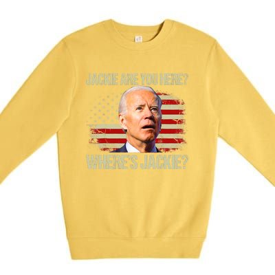 Jackie Are You Here Where's Jackie Funny Anti Joe Biden Premium Crewneck Sweatshirt