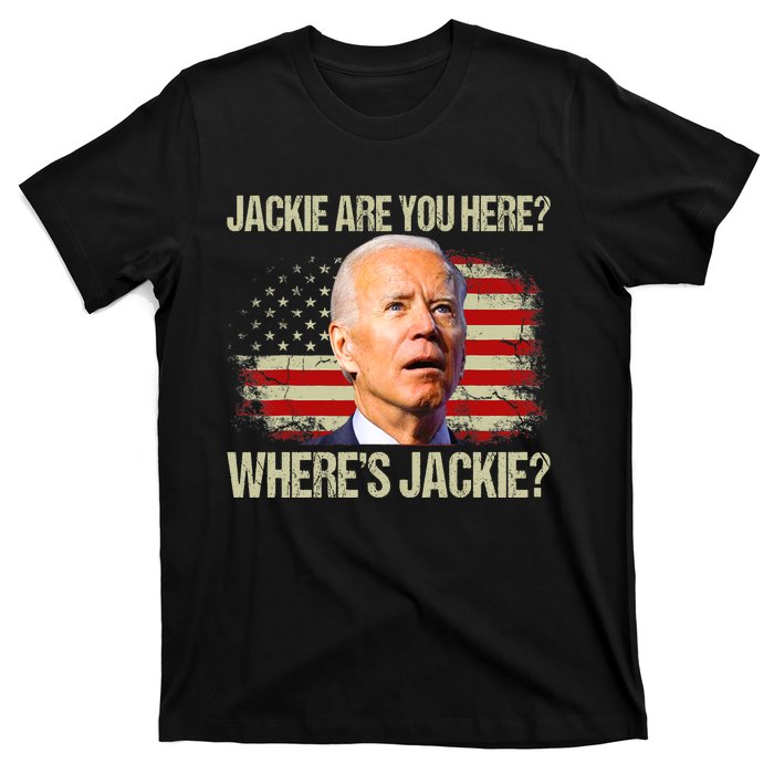 Jackie Are You Here Where's Jackie Funny Anti Joe Biden T-Shirt