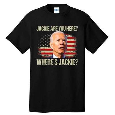 Jackie Are You Here Where's Jackie Funny Anti Joe Biden Tall T-Shirt