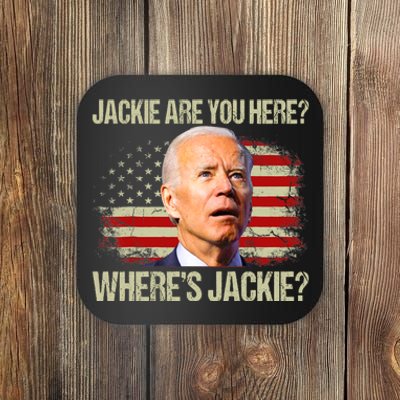 Jackie Are You Here Where's Jackie Funny Anti Joe Biden Coaster