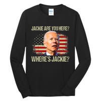 Jackie Are You Here Where's Jackie Funny Anti Joe Biden Tall Long Sleeve T-Shirt