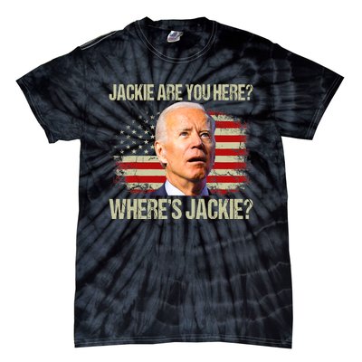 Jackie Are You Here Where's Jackie Funny Anti Joe Biden Tie-Dye T-Shirt