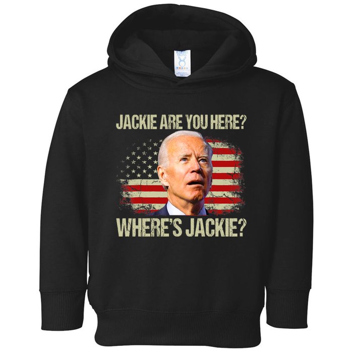 Jackie Are You Here Where's Jackie Funny Anti Joe Biden Toddler Hoodie