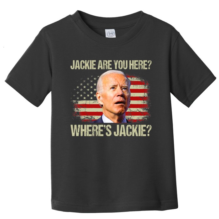 Jackie Are You Here Where's Jackie Funny Anti Joe Biden Toddler T-Shirt