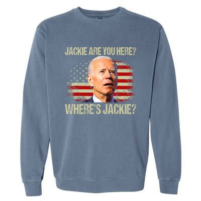 Jackie Are You Here Where's Jackie Funny Anti Joe Biden Garment-Dyed Sweatshirt