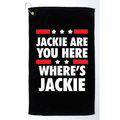 Jackie Are You Here Where's Jackie Biden President Funny Tee Platinum Collection Golf Towel