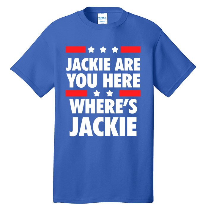 Jackie Are You Here Where's Jackie Biden President Funny Tee Tall T-Shirt