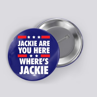 Jackie Are You Here Where's Jackie Biden President Funny Tee Button