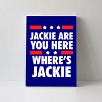 Jackie Are You Here Where's Jackie Biden President Funny Tee Canvas