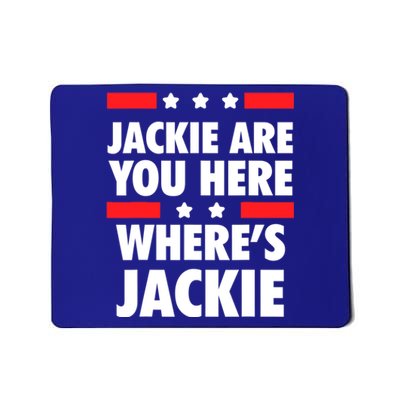 Jackie Are You Here Where's Jackie Biden President Funny Tee Mousepad