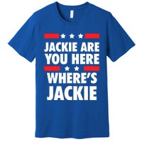 Jackie Are You Here Where's Jackie Biden President Funny Tee Premium T-Shirt