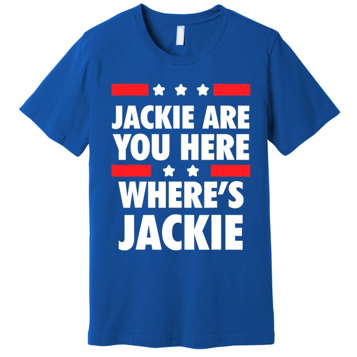 Jackie Are You Here Where's Jackie Biden President Funny Tee Premium T-Shirt