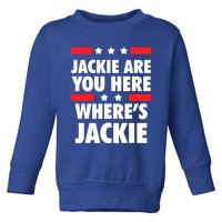 Jackie Are You Here Where's Jackie Biden President Funny Tee Toddler Sweatshirt