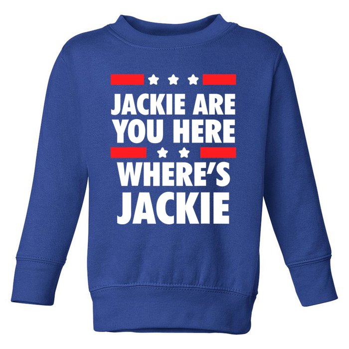 Jackie Are You Here Where's Jackie Biden President Funny Tee Toddler Sweatshirt