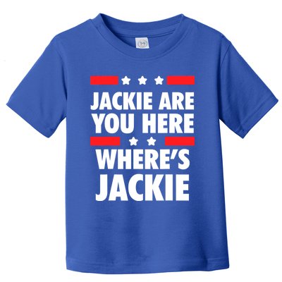 Jackie Are You Here Where's Jackie Biden President Funny Tee Toddler T-Shirt