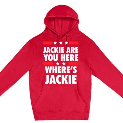 Jackie Are You Here Where's Jackie Biden President Funny Tee Premium Pullover Hoodie