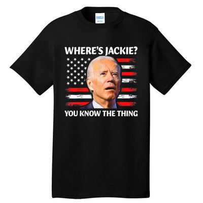 Jackie Are You Here Where's Jackie Funny Anti Joe Biden Tall T-Shirt