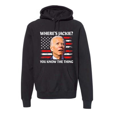 Jackie Are You Here Where's Jackie Funny Anti Joe Biden Premium Hoodie