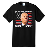 Jackie Are You Here Where's Jackie Funny Anti Joe Biden Tall T-Shirt