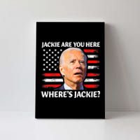 Jackie Are You Here Where's Jackie Funny Anti Joe Biden Canvas