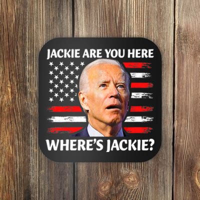 Jackie Are You Here Where's Jackie Funny Anti Joe Biden Coaster