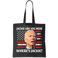 Jackie Are You Here Where's Jackie Funny Anti Joe Biden Tote Bag