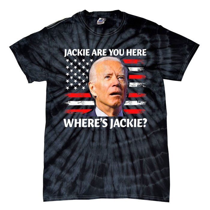 Jackie Are You Here Where's Jackie Funny Anti Joe Biden Tie-Dye T-Shirt