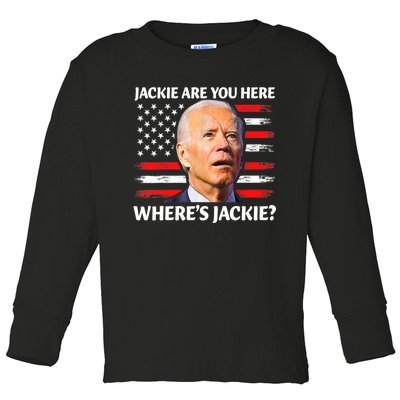 Jackie Are You Here Where's Jackie Funny Anti Joe Biden Toddler Long Sleeve Shirt