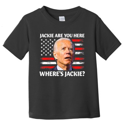 Jackie Are You Here Where's Jackie Funny Anti Joe Biden Toddler T-Shirt